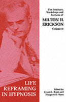 Seminars, Workshops and Lectures of Milton H. Erickson : Life Reframing in Hypnosis v. 2-9781853434068