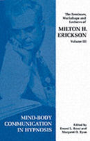 Seminars, Workshops and Lectures of Milton H. Erickson : Mind-body Communication in Hypnosis v. 3-9781853434204