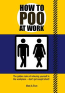 How to Poo at Work : The golden rules of relieving yourself in the workplace-9781853757402