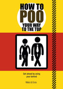 How to Poo Your Way to the Top : Get ahead by using your behind-9781853759642