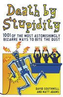 Death By Stupidity : 1001 of the most astonishingly bizarre ways to bite the dust-9781853759710