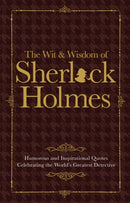 The Wit & Wisdom of Sherlock Holmes : Humorous and Inspirational Quotes Celebrating the World's Greatest Detective-9781853759819