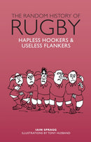 The Random History of Rugby : Hapless Hookers & Useless Flankers-9781853759932