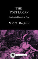 The Poet Lucan : Studies in Rhetorical Epic-9781853994883