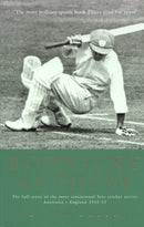 Bodyline Autopsy : The full story of the most sensational Test cricket series: Australia v England 1932-33-9781854109316