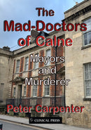 The Mad-Doctors of Calne : Mayors and Murderer-9781854571304