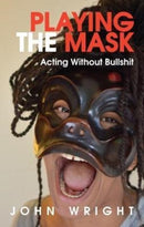 Playing the Mask : Acting Without Bullshit-9781854595805