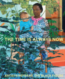 The Time is Always Now : Artists Reframe the Black Figure-9781855145580