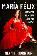 Maria Felix : A Mexican Film Star and her Legacy-9781855664234