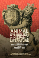 Animal Symbolism in Hispanic Literature : From the Sixteenth Century to the Present Day-9781855664241