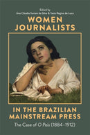 Women Journalists in the Brazilian Mainstream Press : The Case of O Pais (1884-1912)-9781855664289