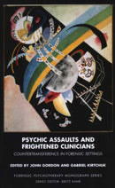 Psychic Assaults and Frightened Clinicians : Countertransference in Forensic Settings-9781855755628