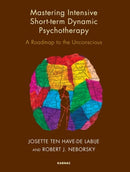 Mastering Intensive Short-Term Dynamic Psychotherapy : A Roadmap to the Unconscious-9781855758216