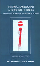 Internal Landscapes and Foreign Bodies : Eating Disorders and Other Pathologies-9781855759725