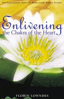 Enlivening the Chakra of the Heart : The Fundamental Spiritual Exercises of Rudolf Steiner-9781855840539