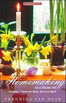 Homemaking as a Social Art : Creating a Home for Body, Soul and Spirit-9781855840683