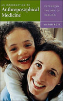 An Introduction to Anthroposophical Medicine : Extending the Art of Healing-9781855841772