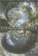 Energizing Water : Flowform Technology and the Power of Nature-9781855842403