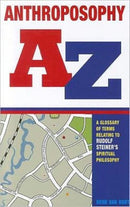Anthroposophy A-Z : A Glossary of Terms Relating to Rudolf Steiner's Spiritual Philosophy-9781855842649