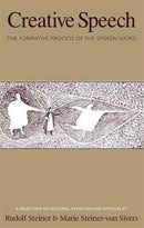 Creative Speech : The Formative Process of the Spoken Word: A Selection of Lectures, Exercises and Articles-9781855843868