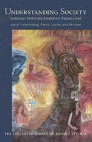 Understanding Society : Through Spiritual-Scientific Knowledge Social Threefolding, Christ, Lucifer and Ahriman-9781855845428