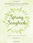 Spring Songbook : Seasonal Verses, Poems and Songs for Children, Parents and Teachers - An Anthology for Family, School, Festivals and Fun!-9781855845459