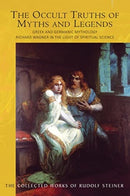 The The Occult Truths of Myths and Legends : Greek and Germanic Mythology. Richard Wagner in the Light of Spiritual Science-9781855846043