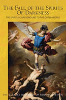 The Fall of the Spirits Of Darkness : The Spiritual Background to the Outer World: Spiritual Beings and their Effects, Vol. 1-9781855846067