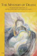 The Mystery of Death : The Nature and Significance of Central Europe and the European Folk-Spirits-9781855846081
