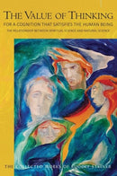 The Value of Thinking : For a Cognition that Satisfies the Human Being The Relationship Between Spiritual Science and Natural Science-9781855846098