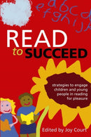 Read to Succeed : Strategies to Engage Children and Young People in Reading for Pleasure-9781856047470