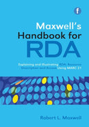 Maxwell's Handbook for RDA : Explaining and illustrating RDA: Resource Description and Access using MARC21-9781856048323