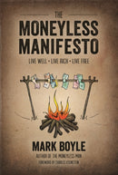 Moneyless Manifesto: Live Well. Live Rich. Live Free.-9781856231015