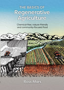 The Basics of Regenerative Agriculture : Chemical-free, nature-friendly and community-focused food-9781856232739