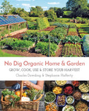 No Dig Organic Home & Garden : Grow, Cook, Use & Store Your Harvest-9781856233019