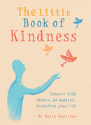 The Little Book of Kindness : Connect with others, be happier, transform your life-9781856753913