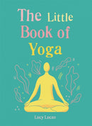 The Little Book of Yoga : Harness the ancient practice to boost your health and wellbeing-9781856753999