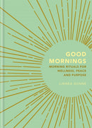 Good Mornings : Morning Rituals for Wellness, Peace and Purpose-9781856754019