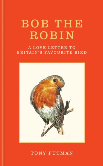 Bob the Robin : A love letter to Britain's favourite bird-9781856755313