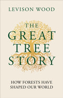 The Great Tree Story : The Untold History of Our World's Ancient Guardians-9781856755634