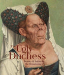 The Ugly Duchess – Beauty and Satire in the Renaissance