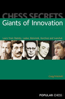 Chess Secrets: Giants of Innovation : Learn from Steinitz, Lasker, Botvinnik, Korchnoi and Ivanchuk-9781857446715