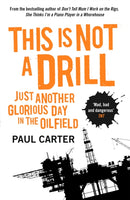 This Is Not A Drill : Just Another Glorious Day in the Oilfield-9781857885637