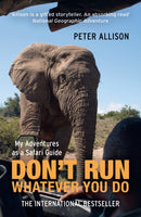 DON'T RUN, Whatever You Do : My Adventures as a Safari Guide-9781857886450