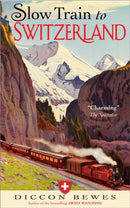 Slow Train to Switzerland : One Tour, Two Trips, 150 Years and a World of Change Apart-9781857886511