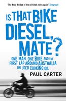 Is that Bike Diesel, Mate? : One Man, One Bike, and the First Lap Around Australia on Used Cooking Oil-9781857886535