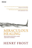 Miraculous Healing : Why does God heal some and not others?-9781857925302