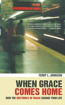 When Grace Comes Home : How the 'doctrines of grace' change your life-9781857925395