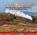 On the Iron Road to the Isles: The Story of the 'Jacobite' Steam Service on the West Highland Line-9781857945362