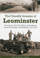 The Friendly Invasion of Leominster : An Account of the US Military Units Billeted Around Leominster, Herefordshire, 1943-1945-9781858584935
